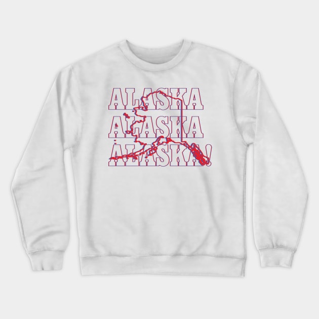 Alaska, Alaska, Alaska! Crewneck Sweatshirt by Ignition